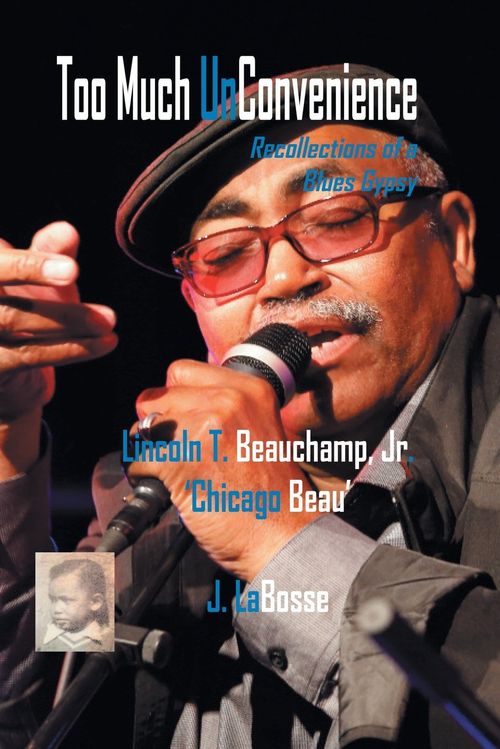 Lincoln T. Beauchamp Jr. with J. LaBosse - Too Much UnConvenience: Recollections of a Blues Gypsy