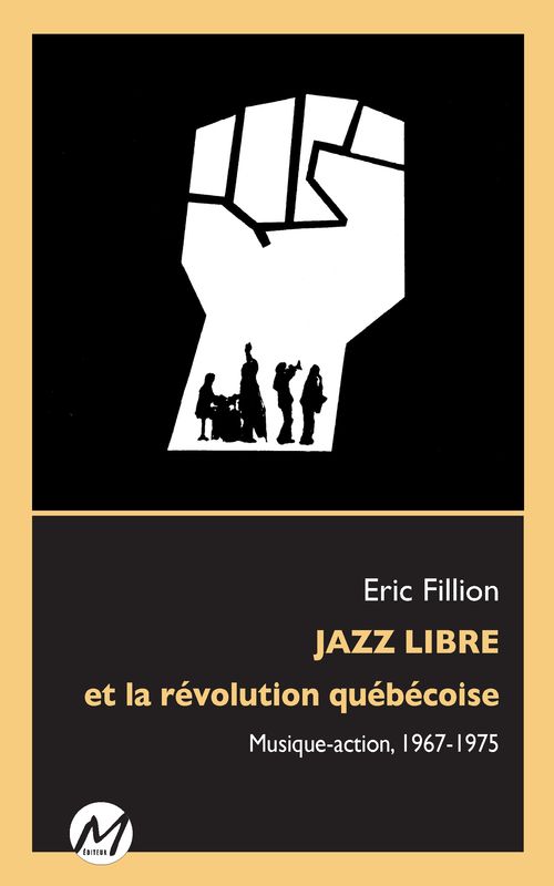 Eric Fillion - Jazz libre et la révolution québécoise: Musique-action
