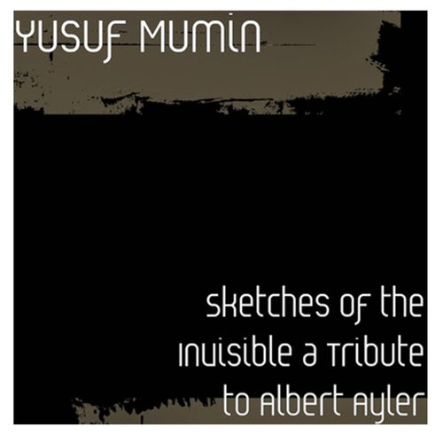 Yusuf Mumin - Sketches of the Invisible: A Tribute to Albert Ayler